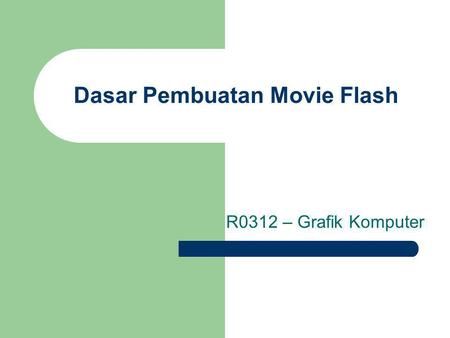 Dasar Pembuatan Movie Flash R0312 – Grafik Komputer.