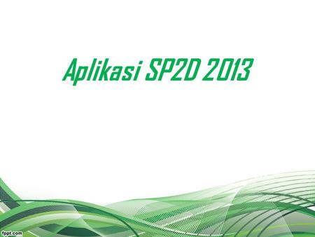 Aplikasi SP2D 2013.