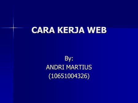 CARA KERJA WEB By: ANDRI MARTIUS (10651004326).