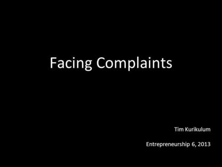 Facing Complaints Entrepreneurship 6, 2013 Tim Kurikulum.