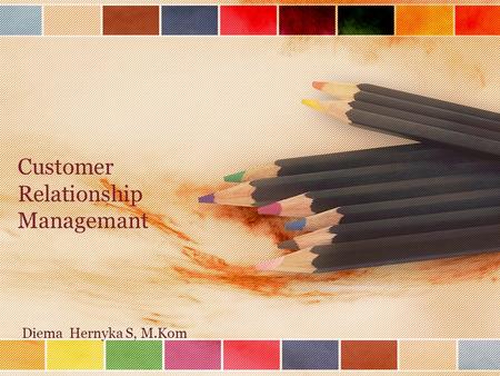 Customer Relationship Managemant Diema Hernyka S, M.Kom.