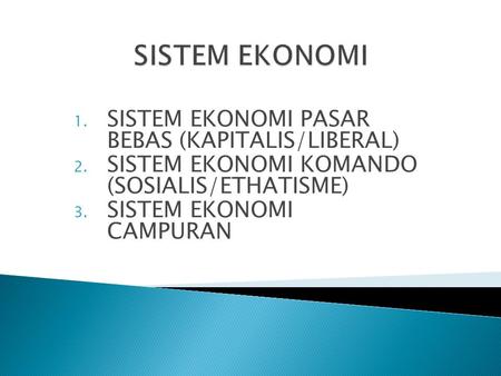 SISTEM EKONOMI SISTEM EKONOMI PASAR BEBAS (KAPITALIS/LIBERAL)