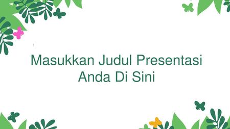 Masukkan Judul Presentasi Anda Di Sini