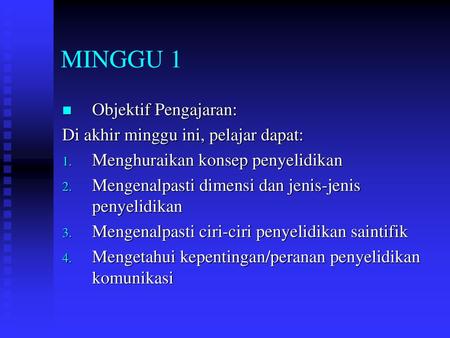 MINGGU 1 Objektif Pengajaran: Di akhir minggu ini, pelajar dapat: