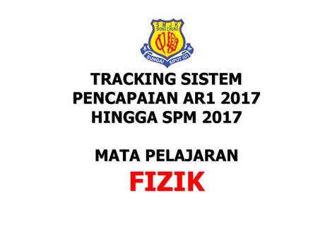 FIZIK TRACKING SISTEM PENCAPAIAN AR HINGGA SPM 2017