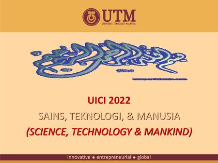 UICI 2022 SAINS, TEKNOLOGI, & MANUSIA (SCIENCE, TECHNOLOGY & MANKIND)
