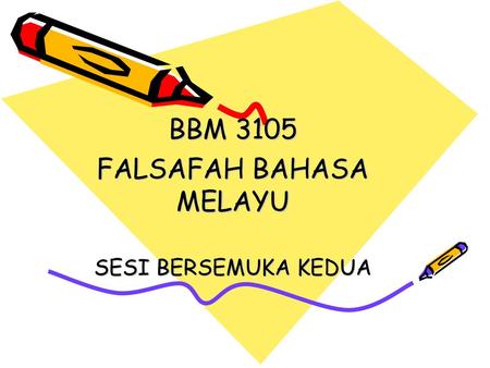 BBM 3105 FALSAFAH BAHASA MELAYU SESI BERSEMUKA KEDUA