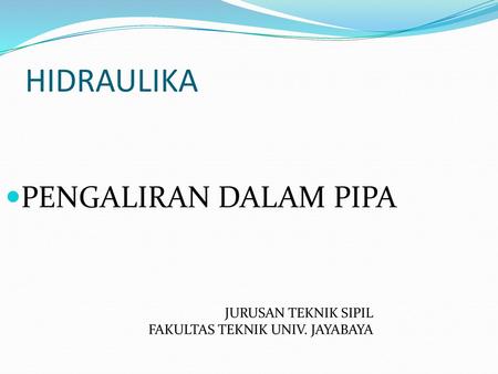 HIDRAULIKA PENGALIRAN DALAM PIPA