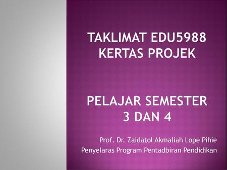 TAKLIMAT EDU5988 KERTAS PROJEK pelajar semester 3 dan 4