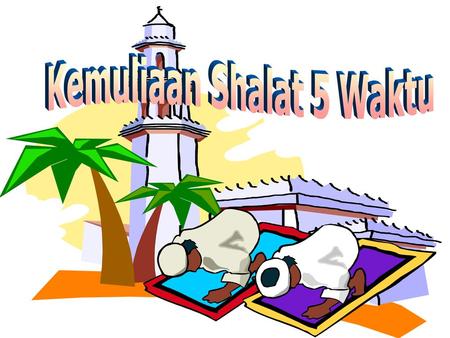 Kemuliaan Shalat 5 Waktu Ppt Download