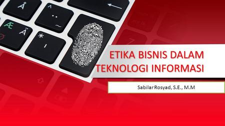 This presentation uses a free template provided by FPPT.com   ETIKA BISNIS DALAM TEKNOLOGI INFORMASI Sabilar Rosyad, S.E.,