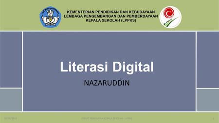 Literasi Digital NAZARUDDIN 10/05/2019DIKLAT PENGUATAN KEPALA SEKOLAH - LPPKS1.