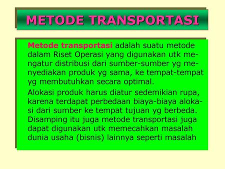 Metode Transportasi Metode Transportasi Adalah Suatu Metode Dalam Riset Operasi Yang Digunakan Utk Me Ngatur Distribusi Dari Sumber Sumber Yg Me Nyediakan Ppt Download