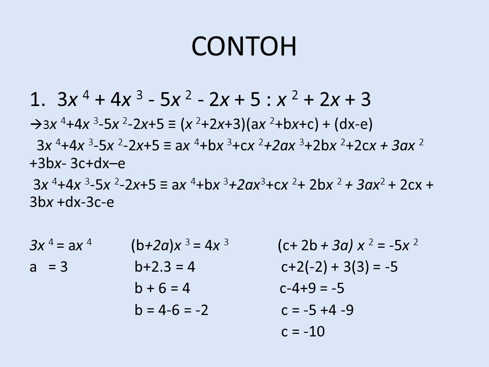 CONTOH 3x 4 + 4x 3 - 5x 2 - 2x + 5 : x 2 + 2x + 3. 3x 4+4x 3-5x 2-2x+5 ≡ (x 2+2x+3)(ax 2+bx+c) + (dx-e)