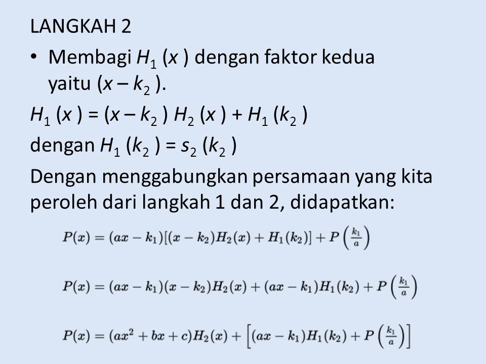 LANGKAH 2 Membagi H1 (x ) dengan faktor kedua yaitu (x – k2 ). H1 (x ) = (x – k2 ) H2 (x ) + H1 (k2 )