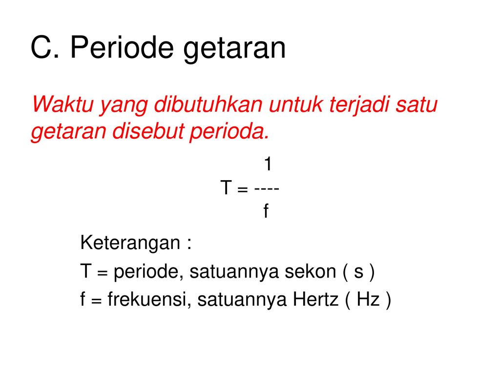 C. Periode getaran Waktu yang dibutuhkan untuk terjadi satu getaran disebut perioda. 1. T = ----