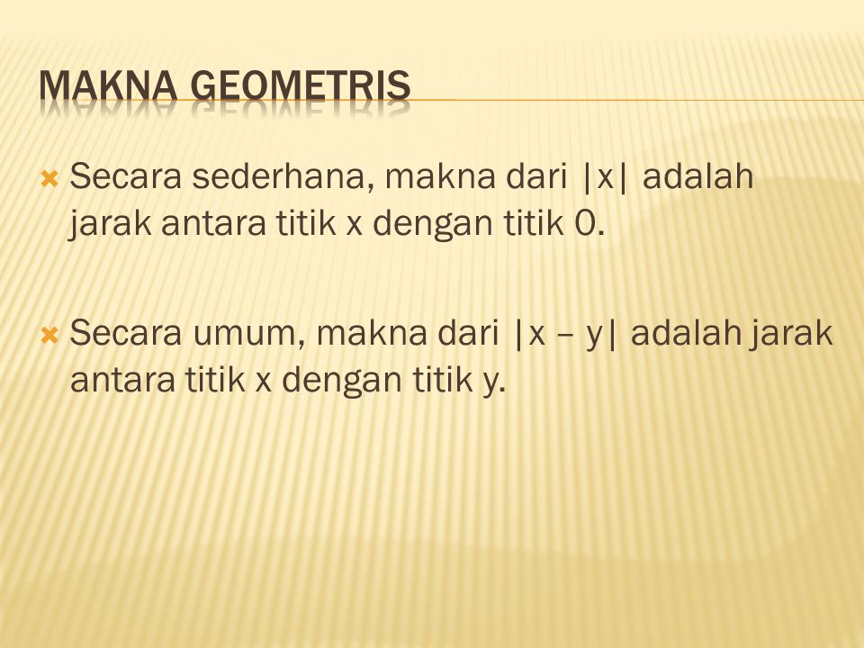 Makna geometris Secara sederhana, makna dari |x| adalah jarak antara titik x dengan titik 0.