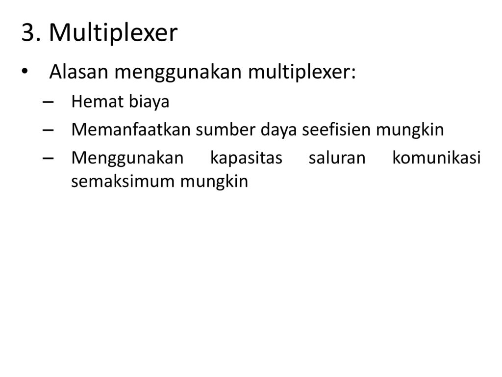 3. Multiplexer Alasan menggunakan multiplexer: Hemat biaya