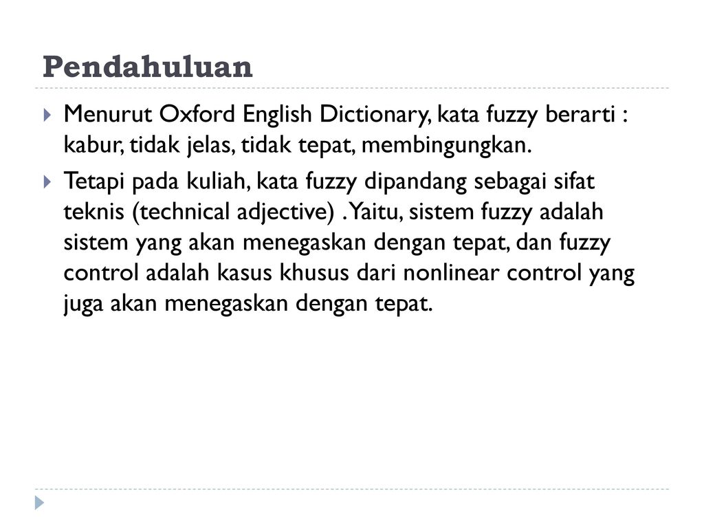 Pendahuluan Menurut Oxford English Dictionary, kata fuzzy berarti : kabur, tidak jelas, tidak tepat, membingungkan.