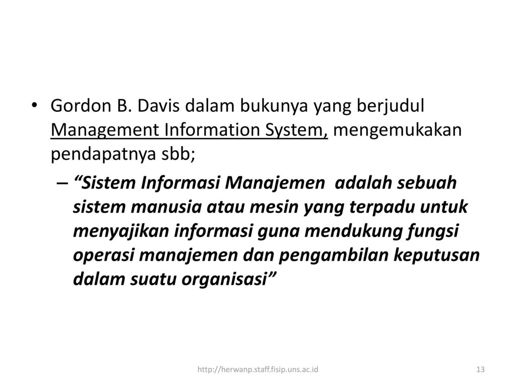 Gordon B. Davis dalam bukunya yang berjudul Management Information System, mengemukakan pendapatnya sbb;