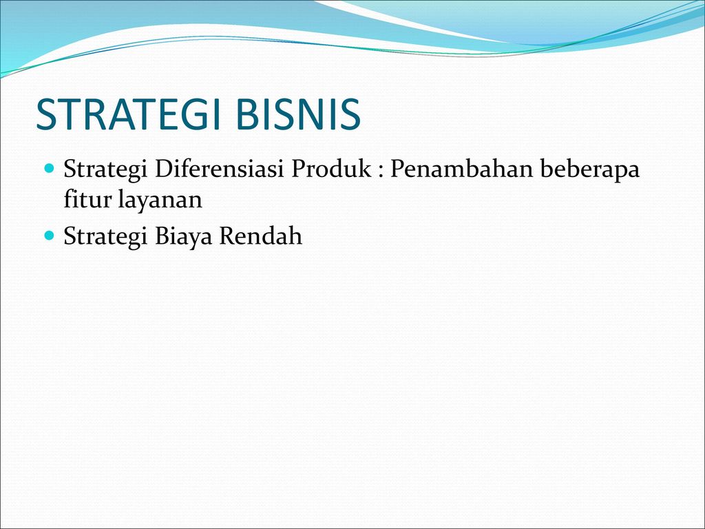 STRATEGI BISNIS Strategi Diferensiasi Produk : Penambahan beberapa fitur layanan.
