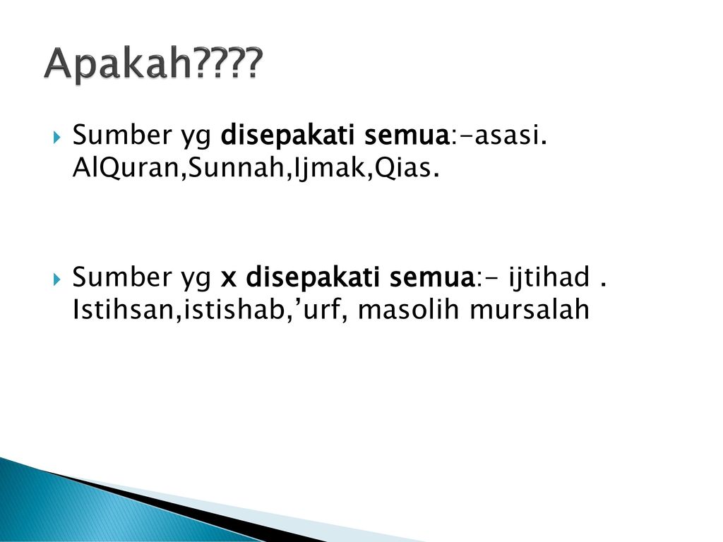 Apakah Sumber yg disepakati semua:-asasi. AlQuran,Sunnah,Ijmak,Qias.