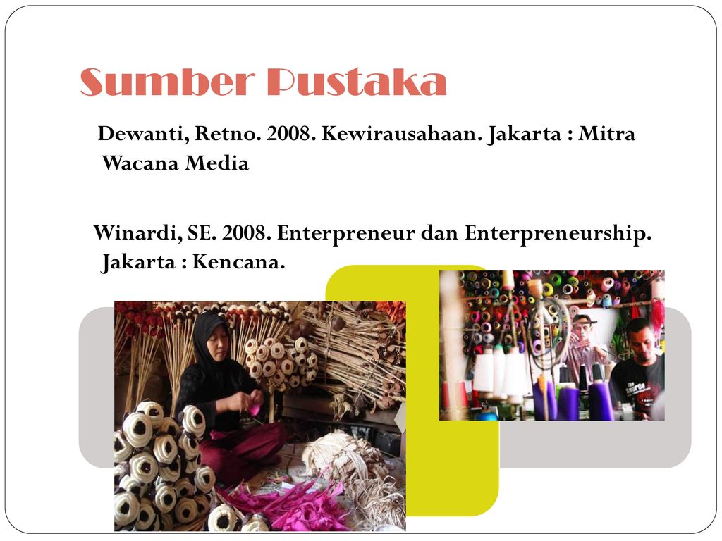 Sumber Pustaka Dewanti, Retno Kewirausahaan. Jakarta : Mitra Wacana Media.