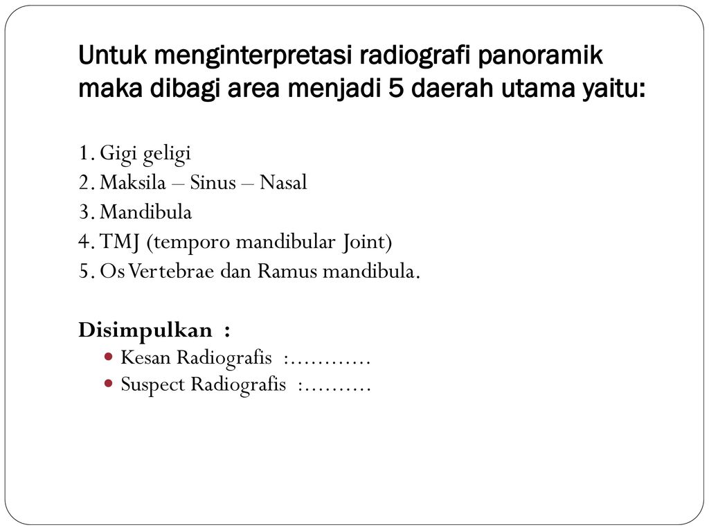 Untuk menginterpretasi radiografi panoramik maka dibagi area menjadi 5 daerah utama yaitu:
