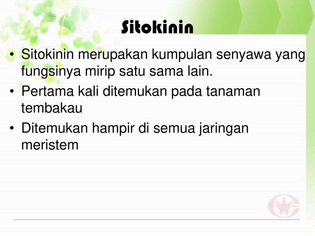 Sitokinin Sitokinin merupakan kumpulan senyawa yang fungsinya mirip satu sama lain. Pertama kali ditemukan pada tanaman tembakau.
