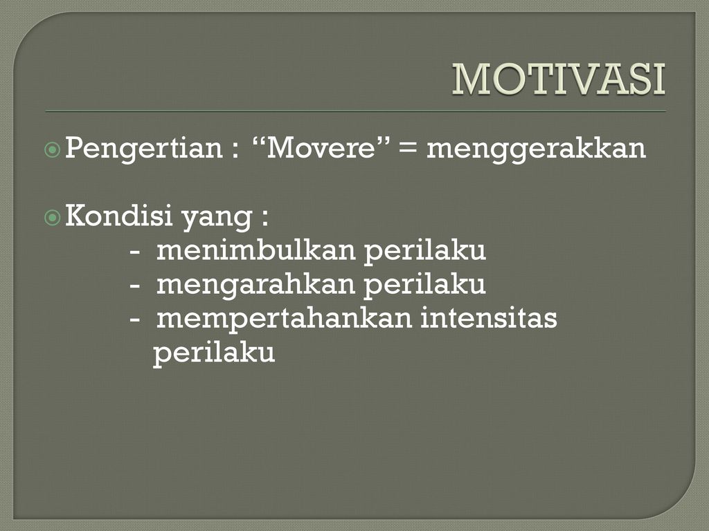 MOTIVASI Pengertian : Movere = menggerakkan Kondisi yang :