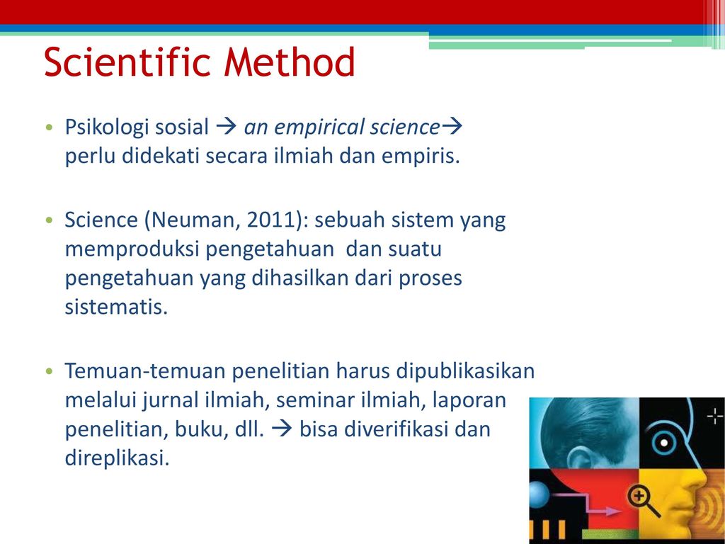 Scientific Method Psikologi sosial  an empirical science perlu didekati secara ilmiah dan empiris.
