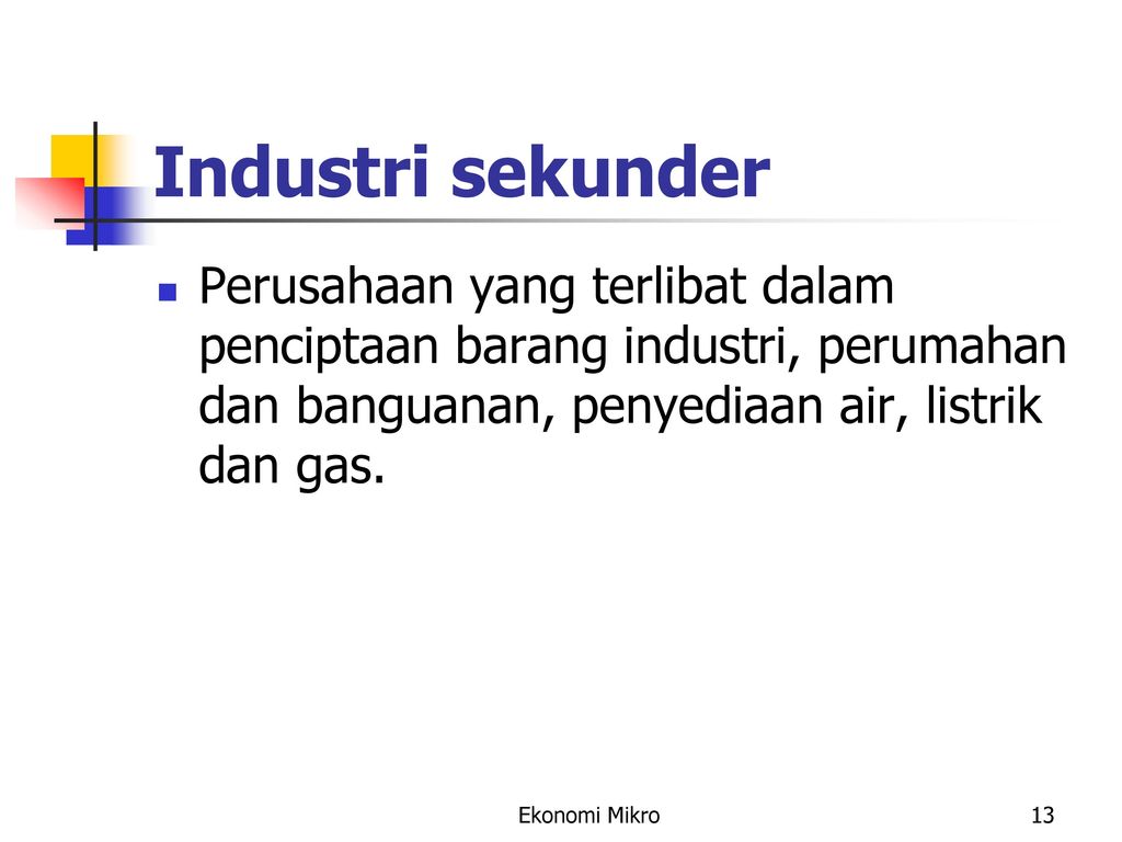 Industri sekunder Perusahaan yang terlibat dalam penciptaan barang industri, perumahan dan banguanan, penyediaan air, listrik dan gas.