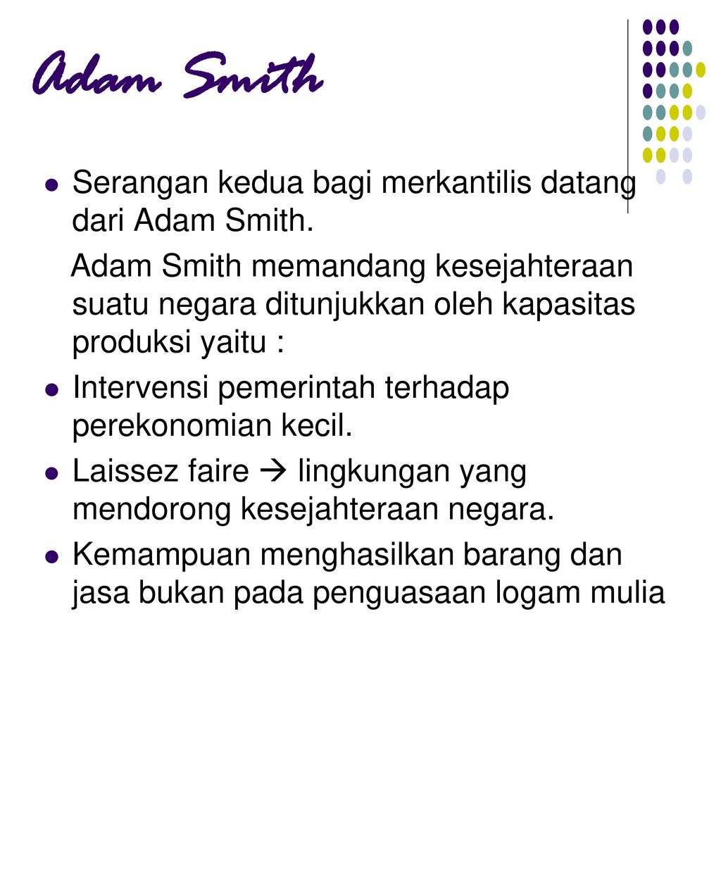 Adam Smith Serangan kedua bagi merkantilis datang dari Adam Smith.