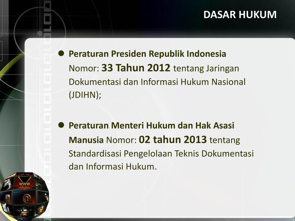 DASAR HUKUM Peraturan Presiden Republik Indonesia Nomor: 33 Tahun 2012 tentang Jaringan Dokumentasi dan Informasi Hukum Nasional (JDIHN);