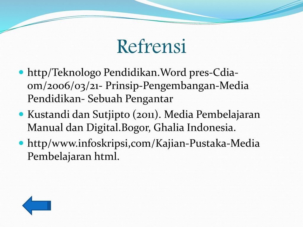 Refrensi http/Teknologo Pendidikan.Word pres-Cdia-om/2006/03/21- Prinsip-Pengembangan-Media Pendidikan- Sebuah Pengantar.