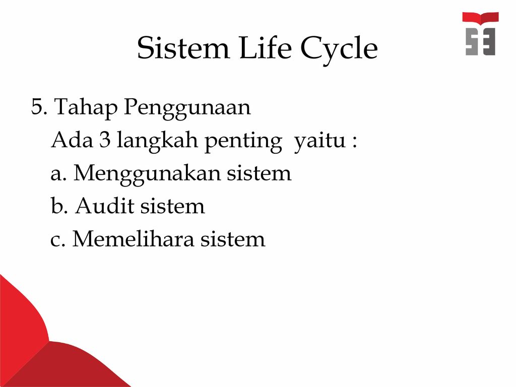 Sistem Life Cycle 5. Tahap Penggunaan Ada 3 langkah penting yaitu : a.