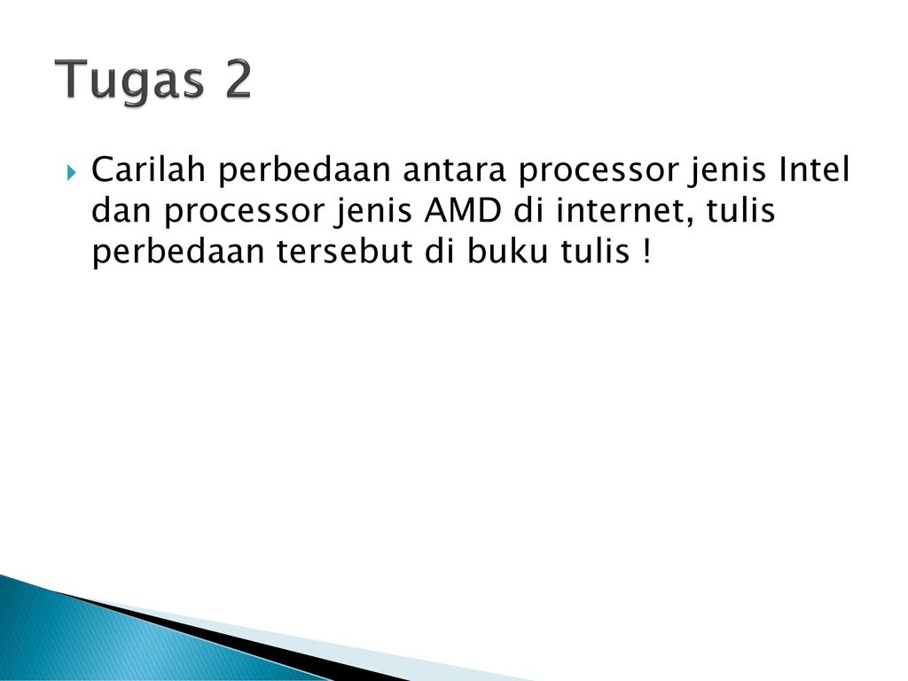 Tugas 2 Carilah perbedaan antara processor jenis Intel dan processor jenis AMD di internet, tulis perbedaan tersebut di buku tulis !