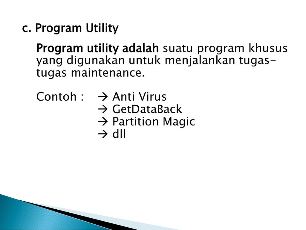 c. Program Utility Program utility adalah suatu program khusus yang digunakan untuk menjalankan tugas- tugas maintenance.