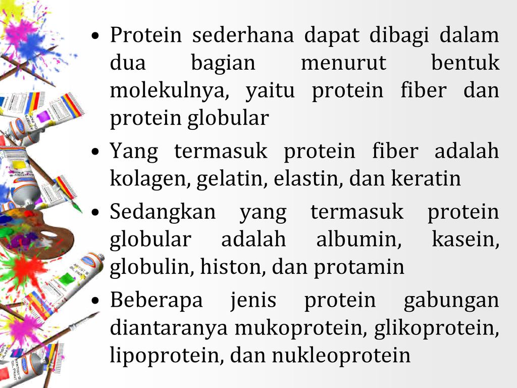 Protein sederhana dapat dibagi dalam dua bagian menurut bentuk molekulnya, yaitu protein fiber dan protein globular