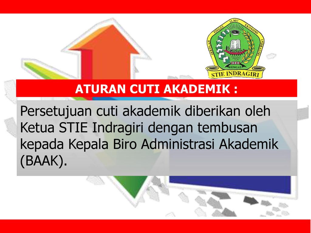 ATURAN CUTI AKADEMIK : Persetujuan cuti akademik diberikan oleh Ketua STIE Indragiri dengan tembusan kepada Kepala Biro Administrasi Akademik (BAAK).