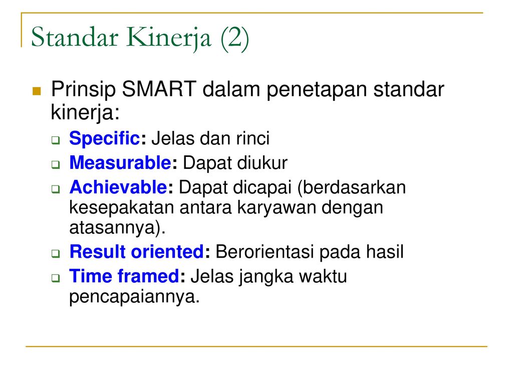 Standar Kinerja (2) Prinsip SMART dalam penetapan standar kinerja: