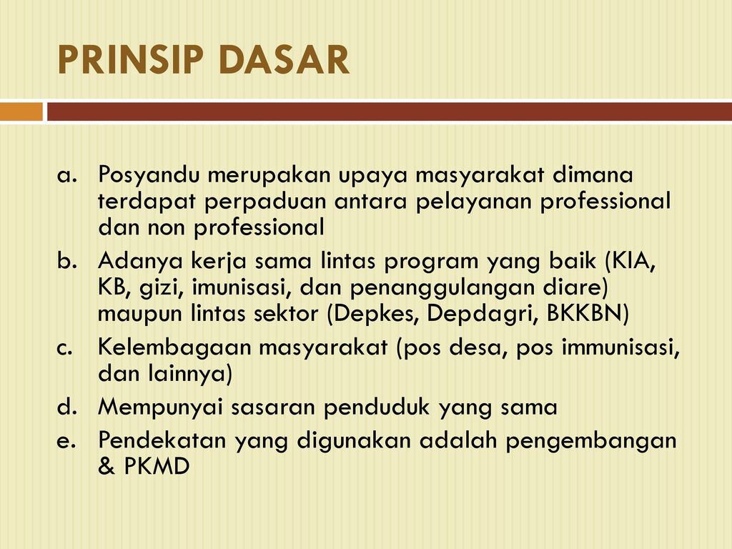 PRINSIP DASAR Posyandu merupakan upaya masyarakat dimana terdapat perpaduan antara pelayanan professional dan non professional.