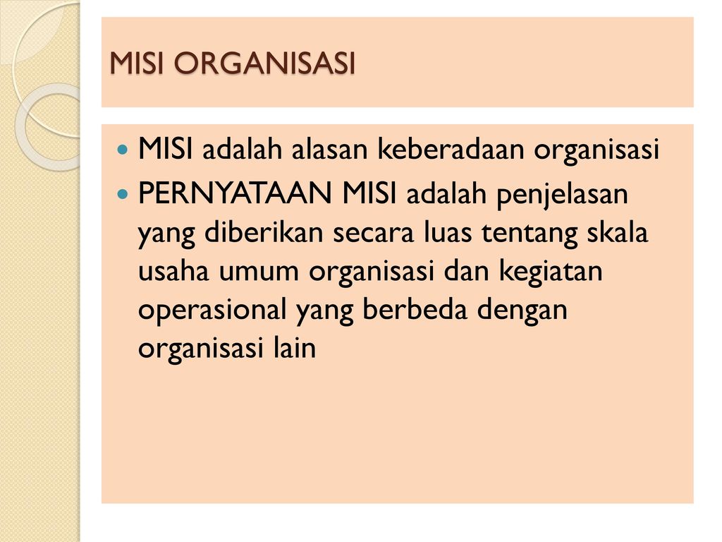 MISI ORGANISASI MISI adalah alasan keberadaan organisasi.