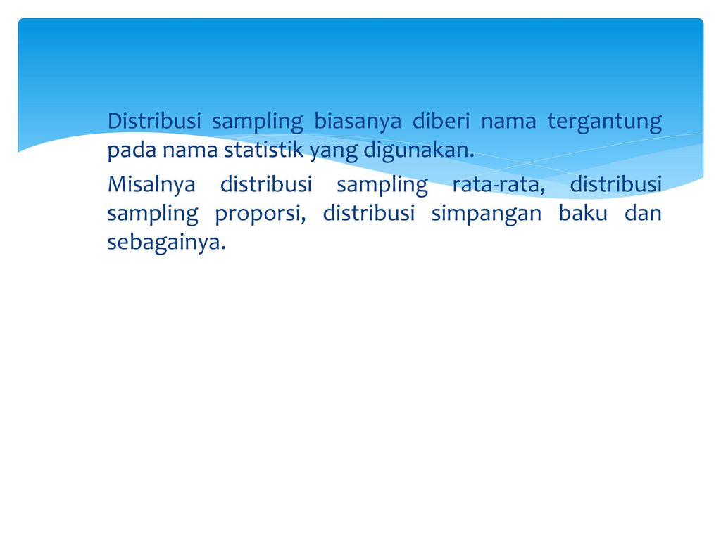 Distribusi sampling biasanya diberi nama tergantung pada nama statistik yang digunakan.