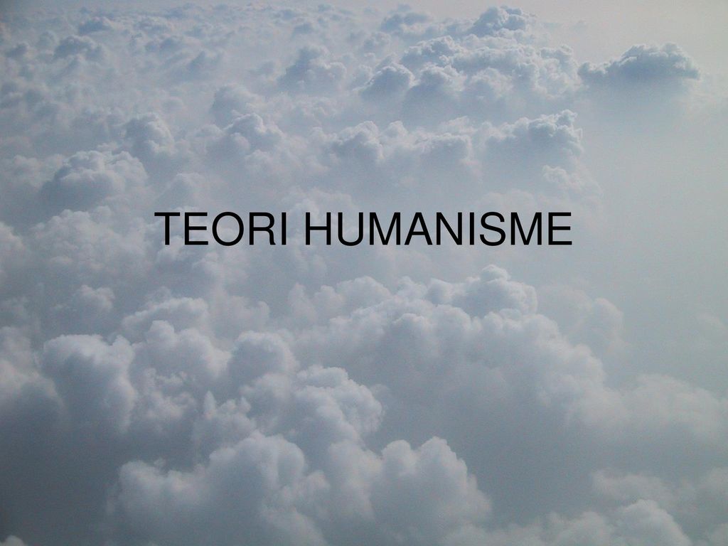 TEORI HUMANISME