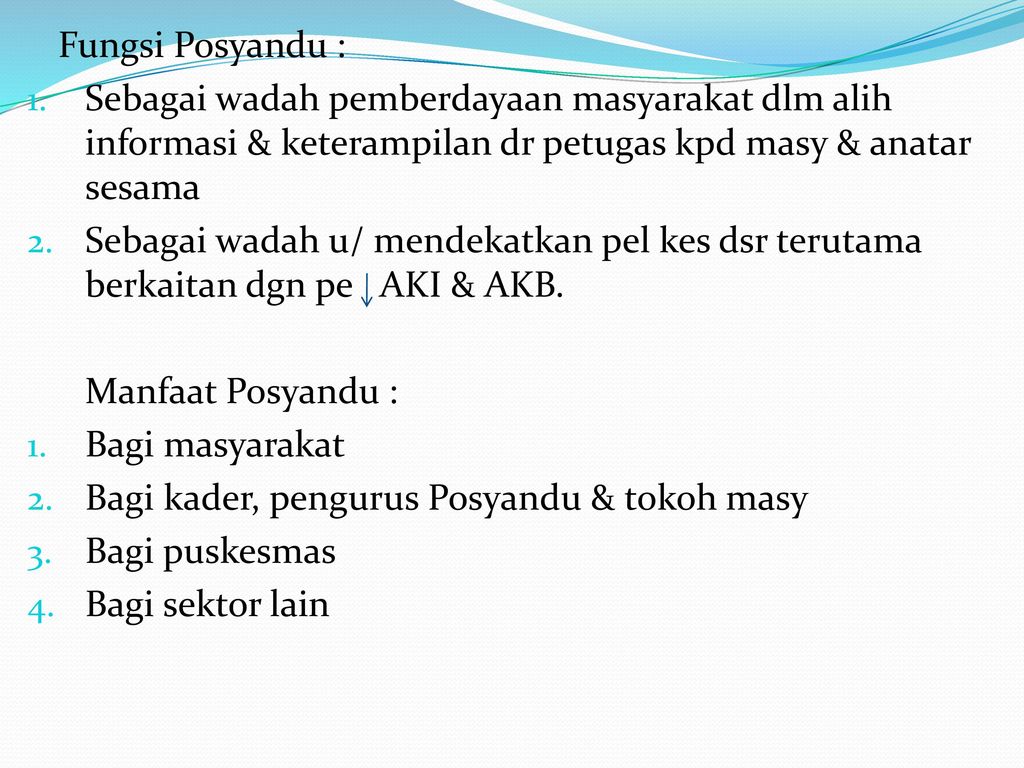 Fungsi Posyandu : Sebagai wadah pemberdayaan masyarakat dlm alih informasi & keterampilan dr petugas kpd masy & anatar sesama.