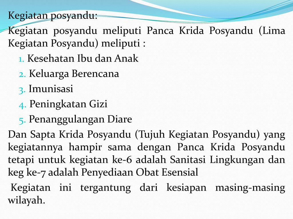 Kegiatan posyandu: Kegiatan posyandu meliputi Panca Krida Posyandu (Lima Kegiatan Posyandu) meliputi :