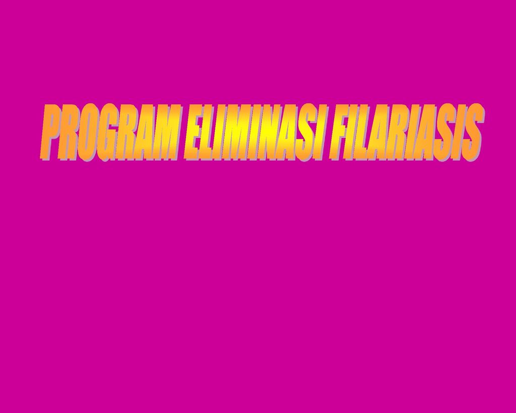 PROGRAM ELIMINASI FILARIASIS