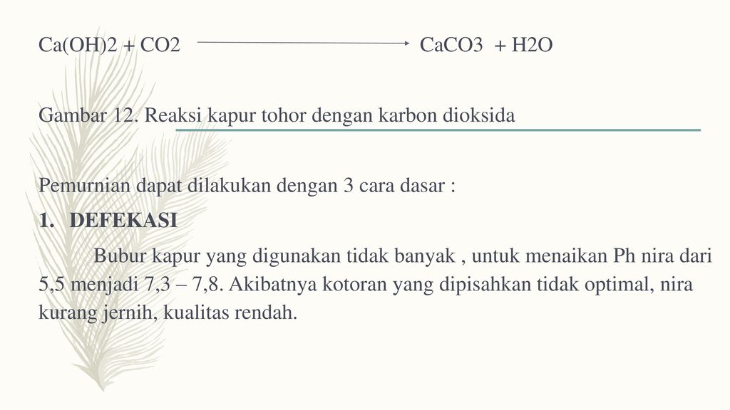 Ca(OH)2 + CO2 CaCO3 + H2O Gambar 12. Reaksi kapur tohor dengan karbon dioksida.