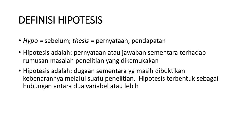 DEFINISI HIPOTESIS Hypo = sebelum; thesis = pernyataan, pendapatan